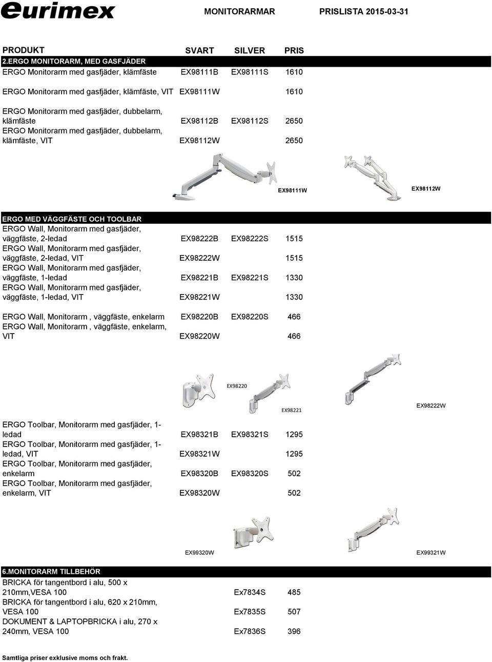 klämfäste EX98112B EX98112S 2650 ERGO Monitorarm med gasfjäder, dubbelarm, klämfäste, VIT EX98112W 2650 EX98111W EX98112W ERGO MED VÄGGFÄSTE OCH TOOLBAR ERGO Wall, Monitorarm med gasfjäder,