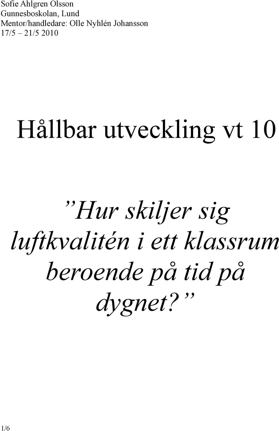 21/5 2010 Hållbar utveckling vt 10 Hur skiljer