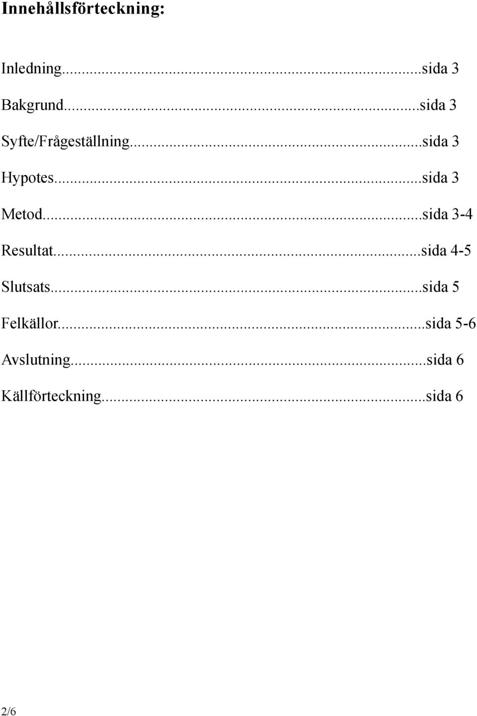 ..sida 3 Metod...sida 3-4 Resultat...sida 4-5 Slutsats.