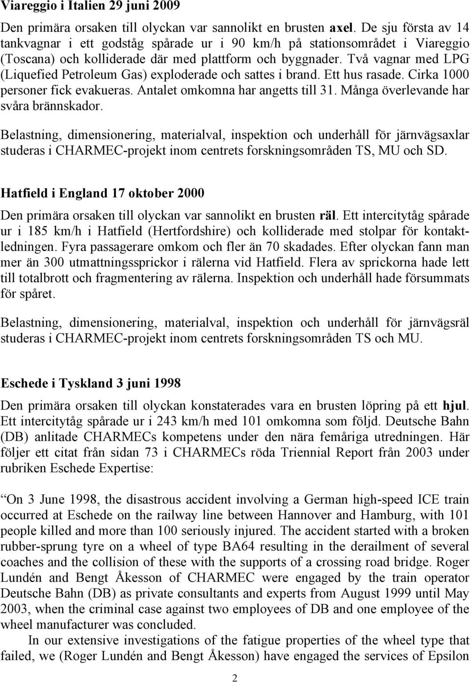 Två vagnar med LPG (Liquefied Petroleum Gas) exploderade och sattes i brand. Ett hus rasade. Cirka 1000 personer fick evakueras. Antalet omkomna har angetts till 31.