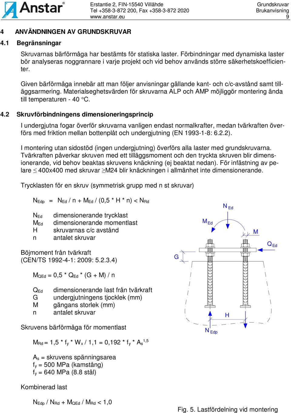 Given bärförmåga innebär att man följer anvisningar gällande kant- och c/c-avstånd samt tilläggsarmering.