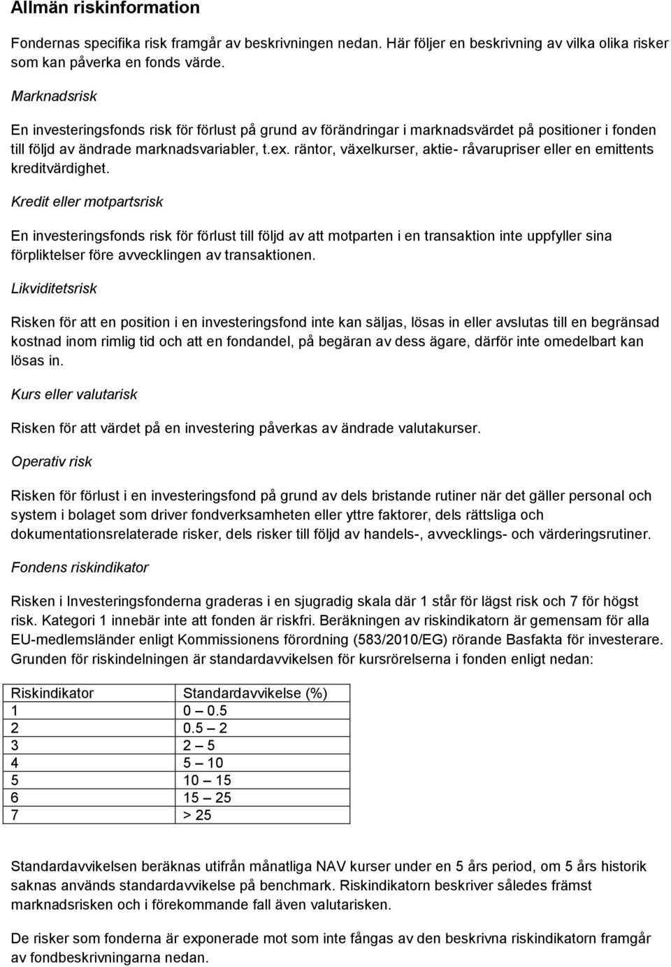 räntor, växelkurser, aktie- råvarupriser eller en emittents kreditvärdighet.