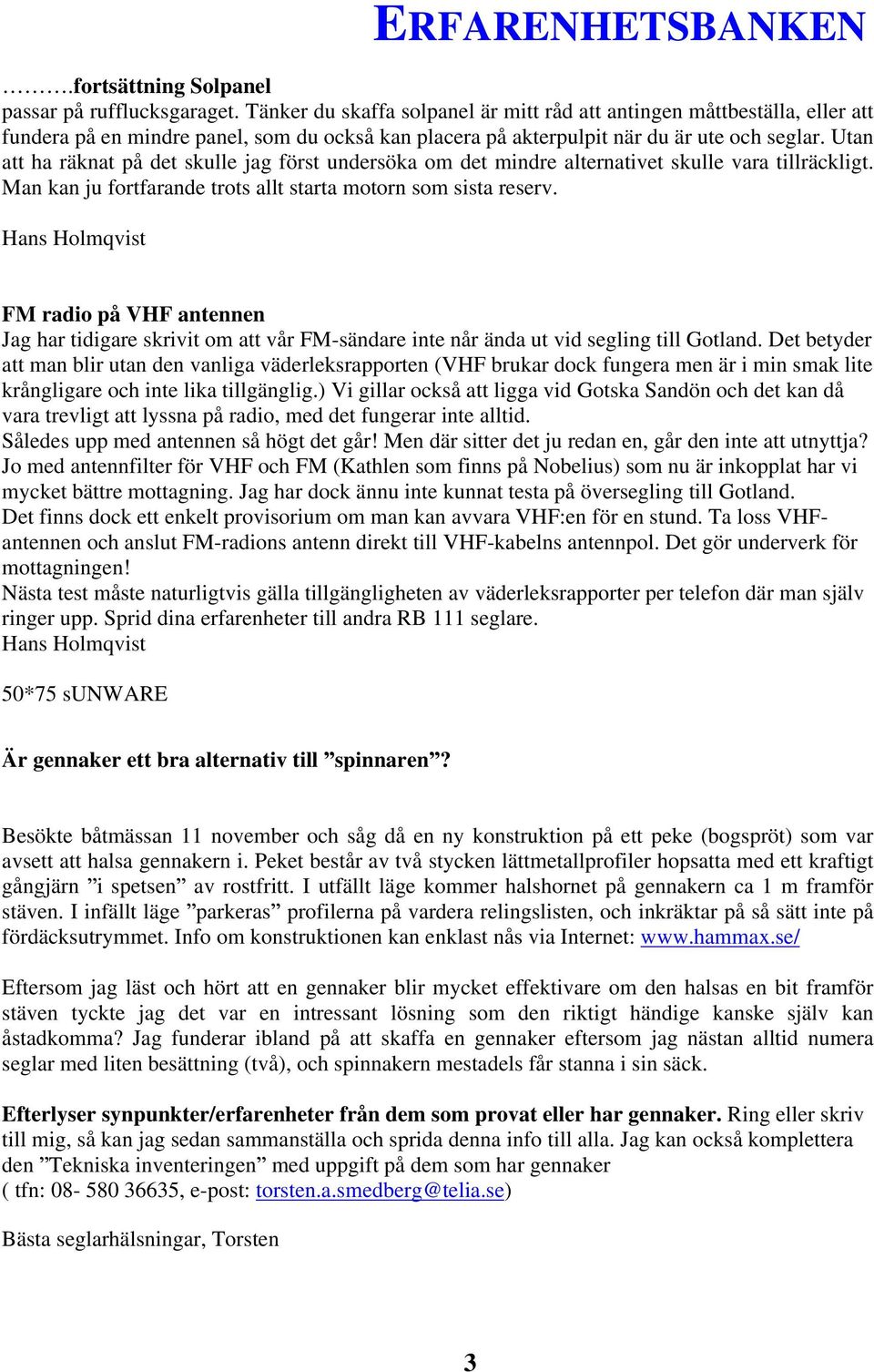 Utan att ha räknat på det skulle jag först undersöka om det mindre alternativet skulle vara tillräckligt. Man kan ju fortfarande trots allt starta motorn som sista reserv.