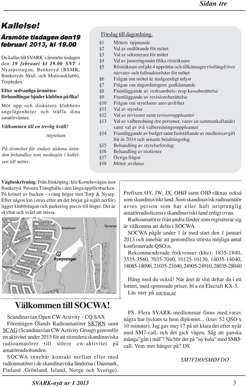 Möt upp och diskutera klubbens angelägenheter och träffa dina amatörvänner. Välkommen till en trevlig kväll!