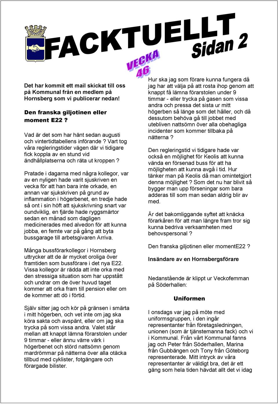 Pratade i dagarna med några kollegor, var av en nyligen hade varit sjuskriven en vecka för att han bara inte orkade, en annan var sjukskriven på grund av inflammation i högerbenet, en tredje hade så