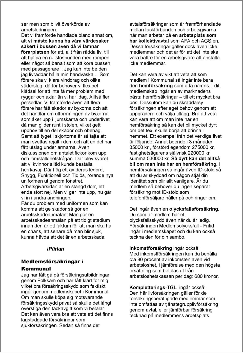 rampen eller något så banalt som att köra bussen med passagerare i.
