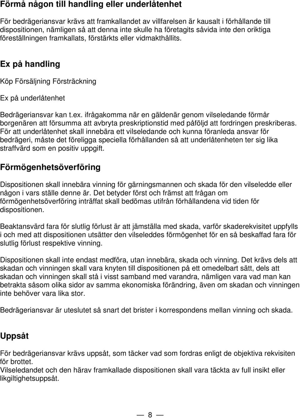 ifrågakomma när en gäldenär genom vilseledande förmår borgenären att försumma att avbryta preskriptionstid med påföljd att fordringen preskriberas.