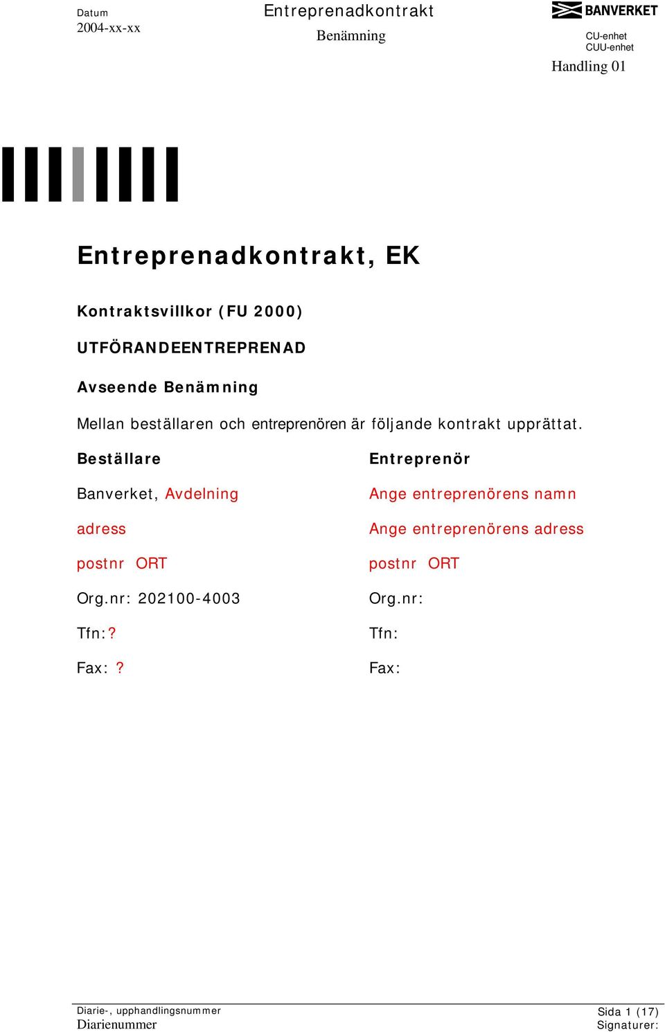 Beställare Banverket, Avdelning adress postnr ORT Org.nr: 202100-4003 Tfn:? Fax:?