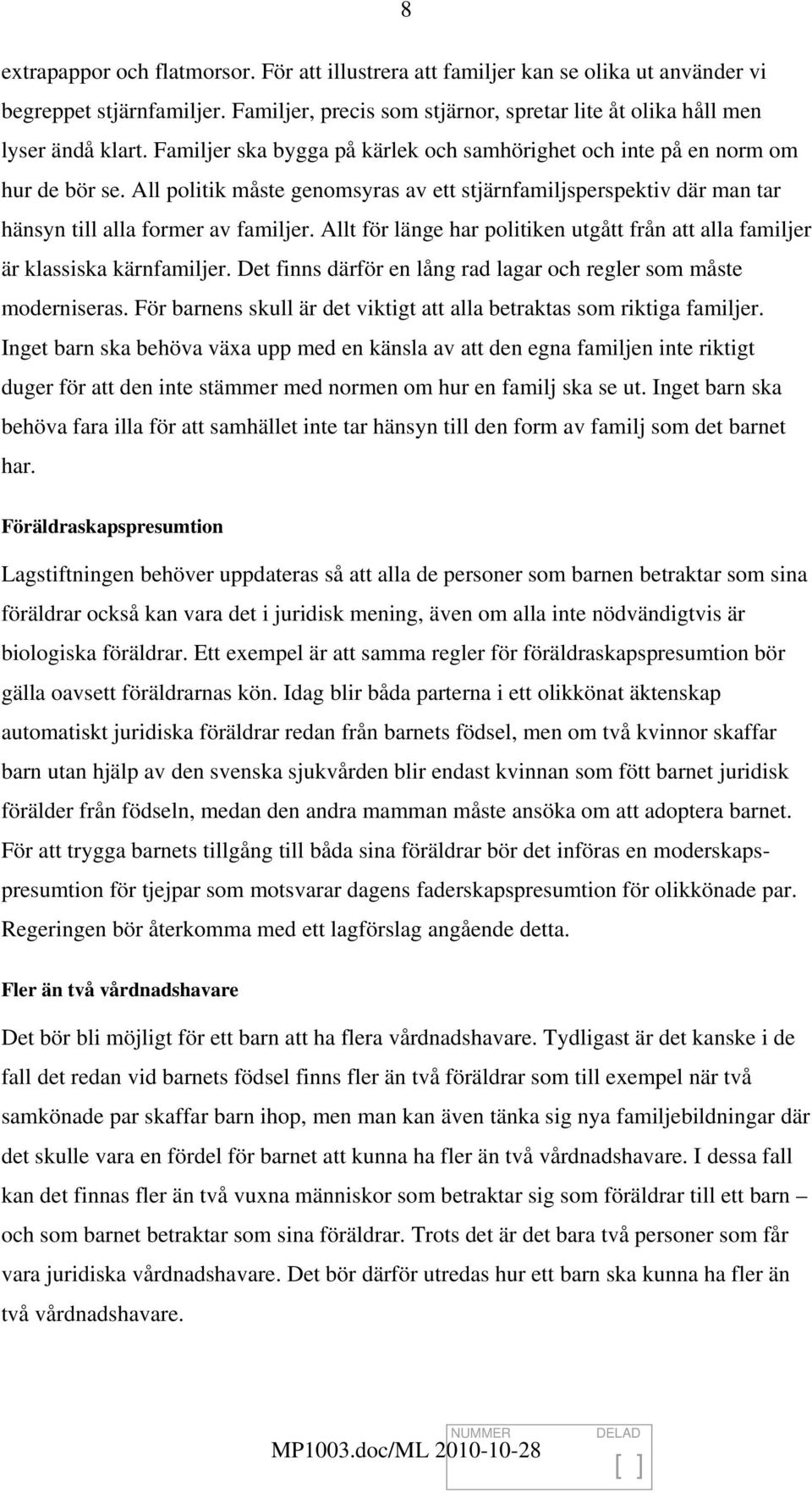 Allt för länge har politiken utgått från att alla familjer är klassiska kärnfamiljer. Det finns därför en lång rad lagar och regler som måste moderniseras.