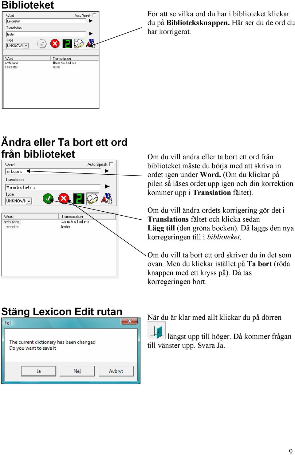 (Om du klickar på pilen så läses ordet upp igen och din korrektion kommer upp i Translation fältet).