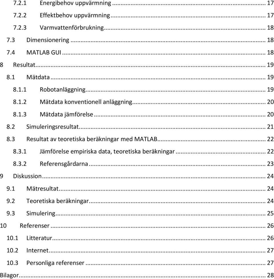 3 Resultat av teoretiska beräkningar med MATLAB... 22 8.3.1 Jämförelse empiriska data, teoretiska beräkningar... 22 8.3.2 Referensgårdarna... 23 9 Diskussion... 24 9.