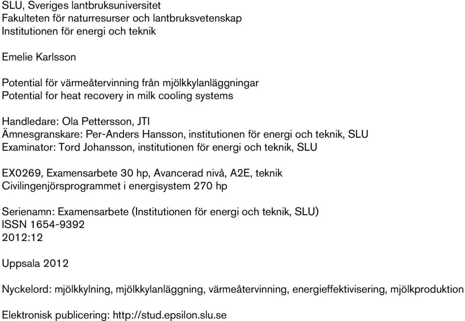 institutionen för energi och teknik, SLU EX0269, Examensarbete 30 hp, Avancerad nivå, A2E, teknik Civilingenjörsprogrammet i energisystem 270 hp Serienamn: Examensarbete (Institutionen för energi