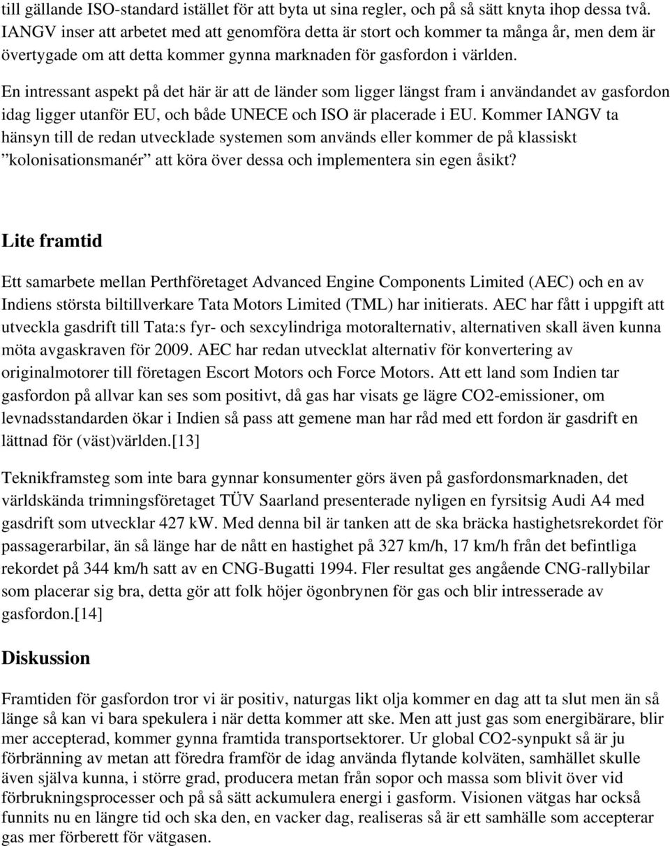 En intressant aspekt på det här är att de länder som ligger längst fram i användandet av gasfordon idag ligger utanför EU, och både UNECE och ISO är placerade i EU.