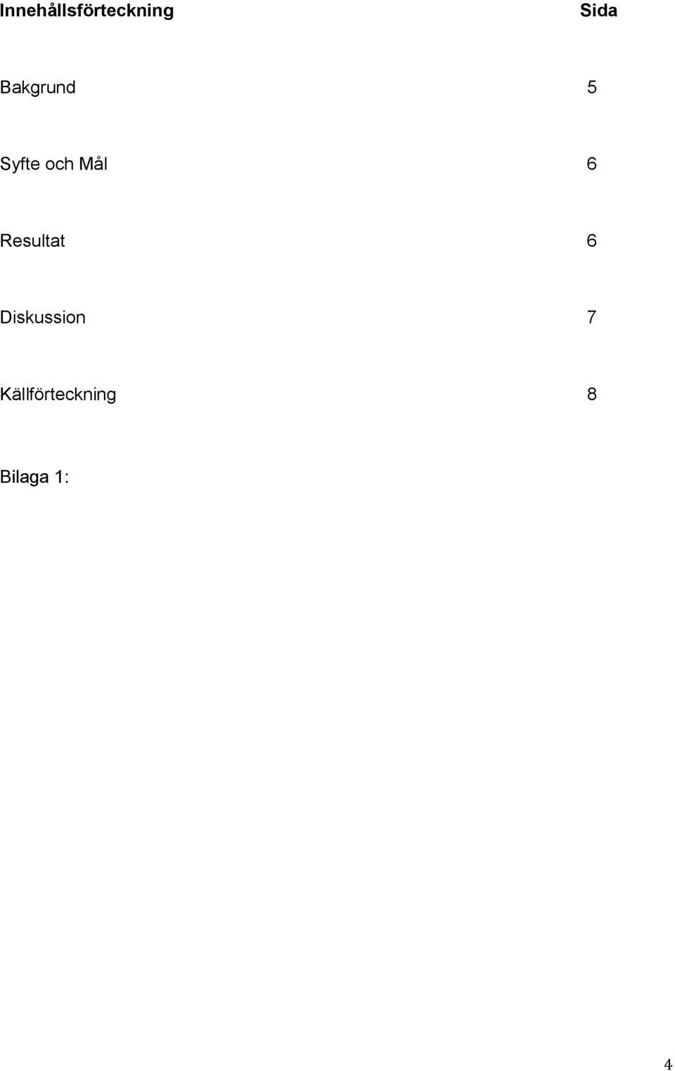 Resultat 6 Diskussion 7