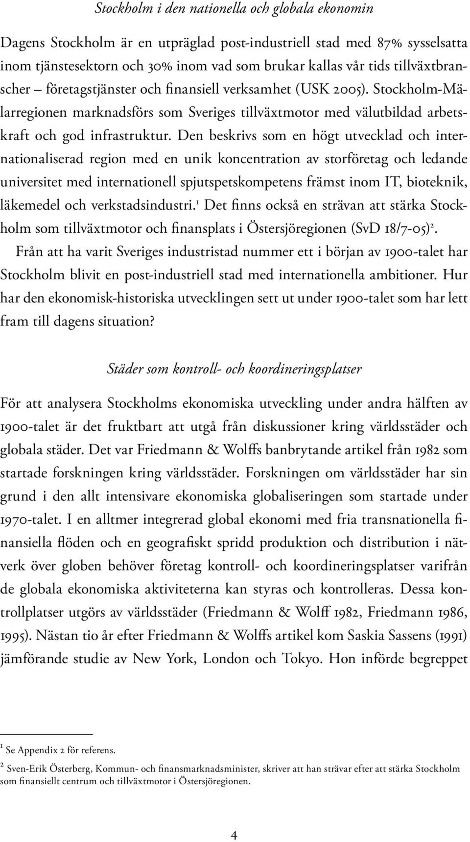 Den beskrivs som en högt utvecklad och internationaliserad region med en unik koncentration av storföretag och ledande universitet med internationell spjutspetskompetens främst inom IT, bioteknik,