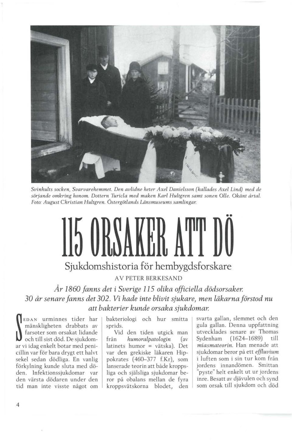 30 år senare fanns det 302. Vi hade inte blivit sjukare, men läkarna förstod nu att bakterier kunde orsaka sjukdomar.