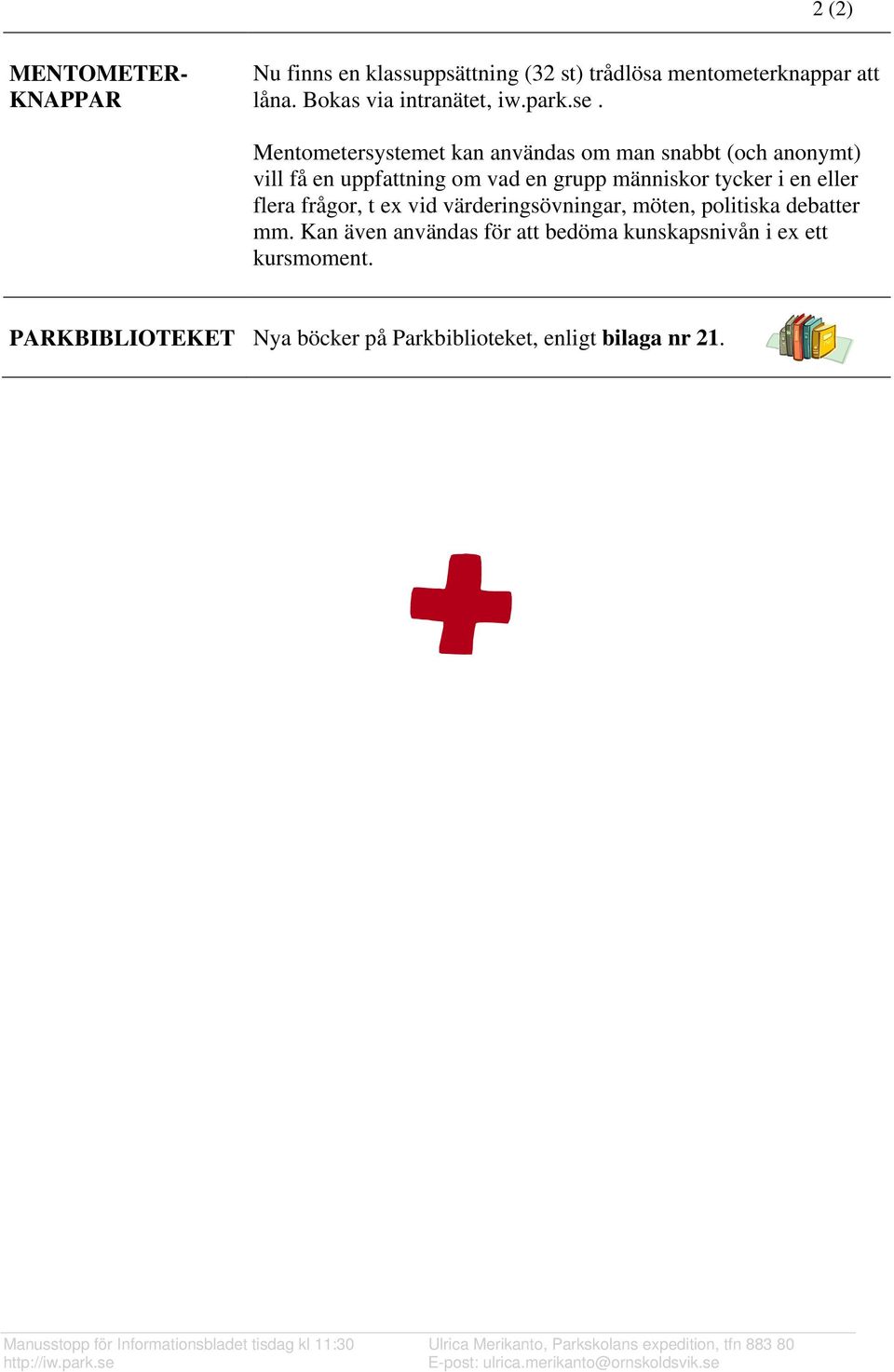 värderingsövningar, möten, politiska debatter mm. Kan även användas för att bedöma kunskapsnivån i ex ett kursmoment.