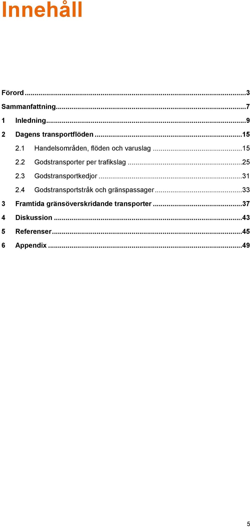 3 Godstransportkedjor... 31 2.4 Godstransportstråk och gränspassager.