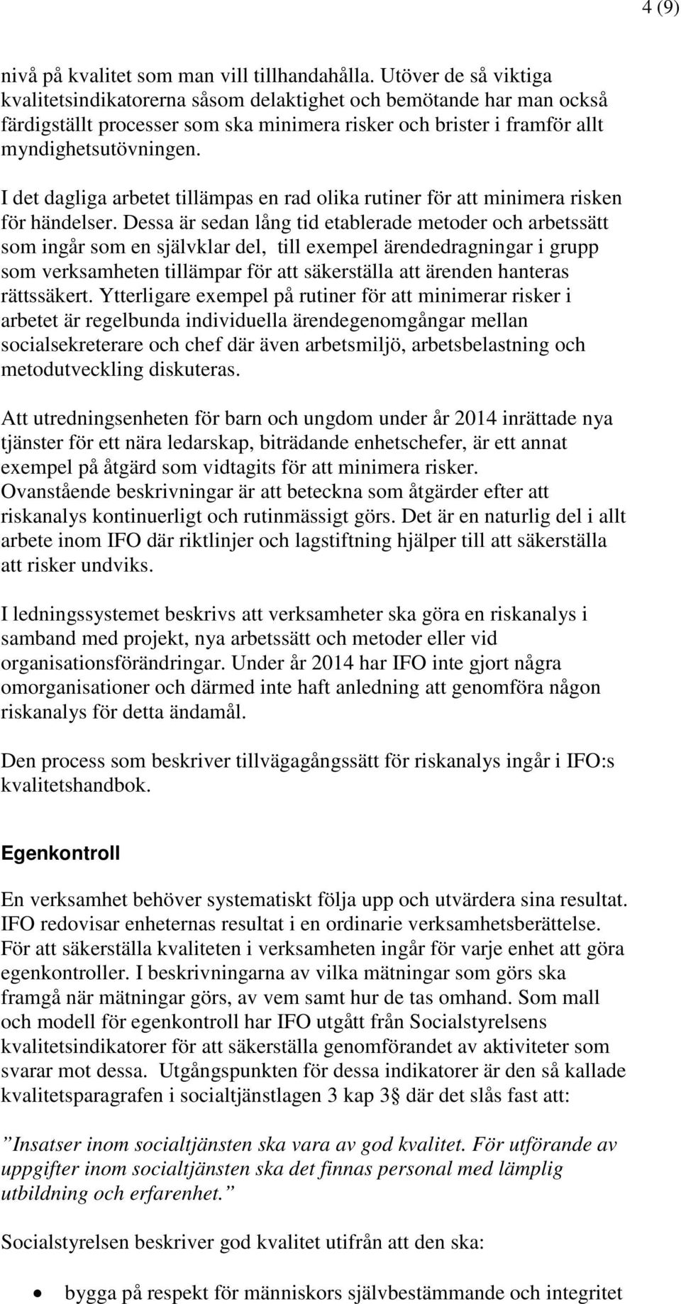 I det dagliga arbetet tillämpas en rad olika rutiner för att minimera risken för händelser.