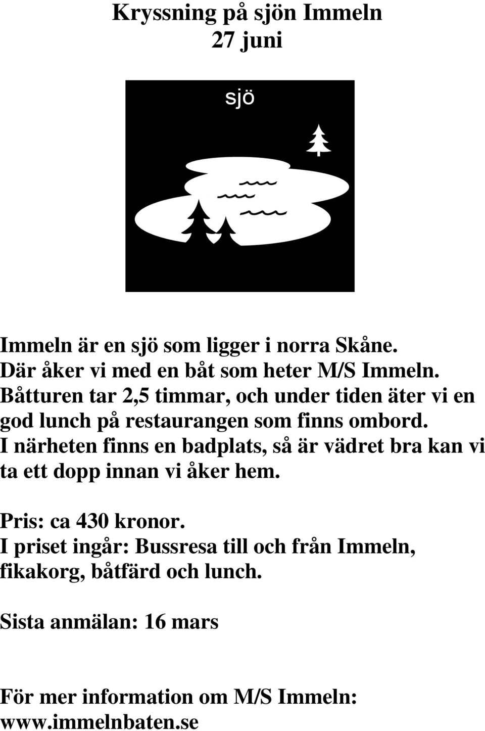 Båtturen tar 2,5 timmar, och under tiden äter vi en god lunch på restaurangen som finns ombord.
