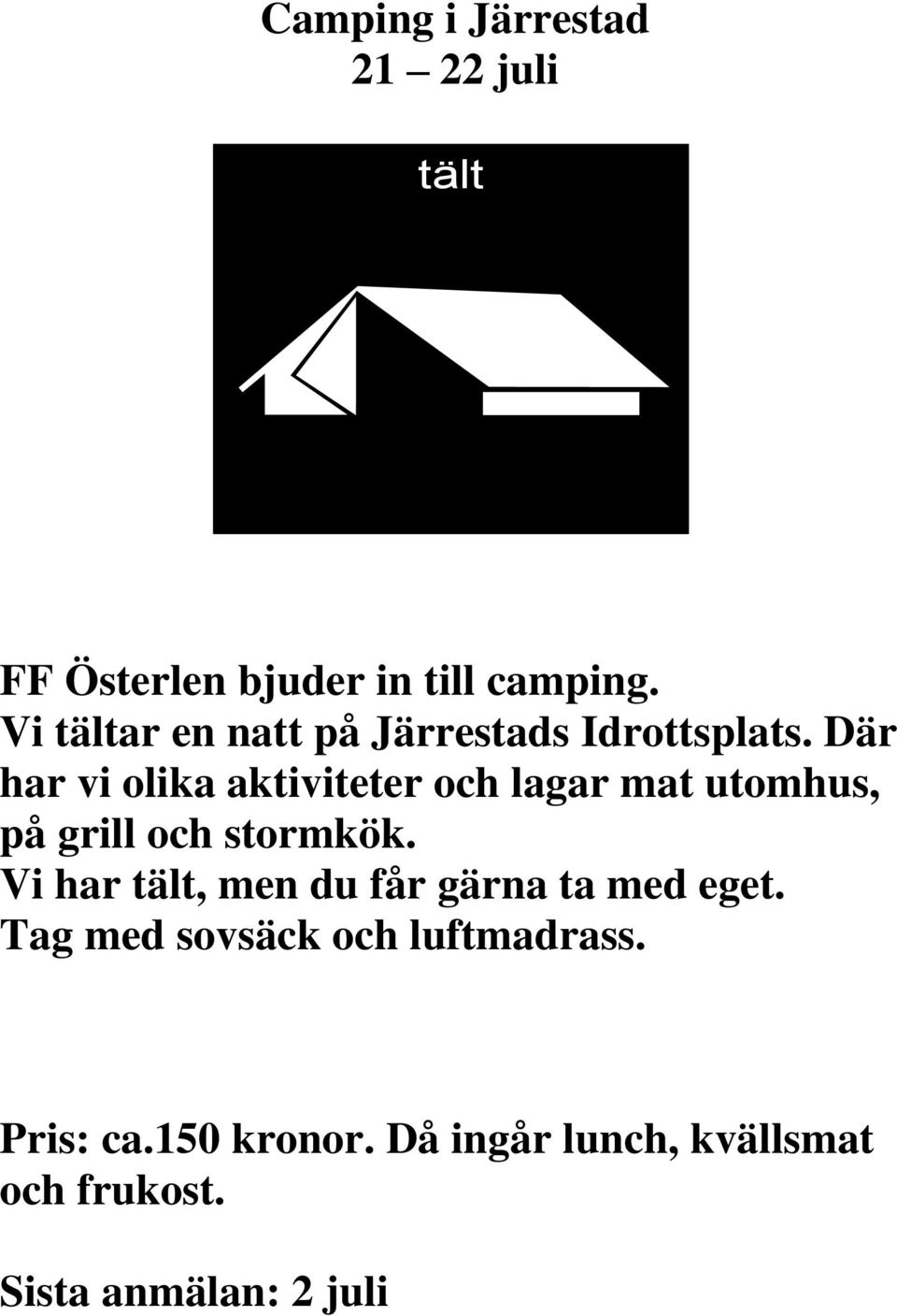 Där har vi olika aktiviteter och lagar mat utomhus, på grill och stormkök.