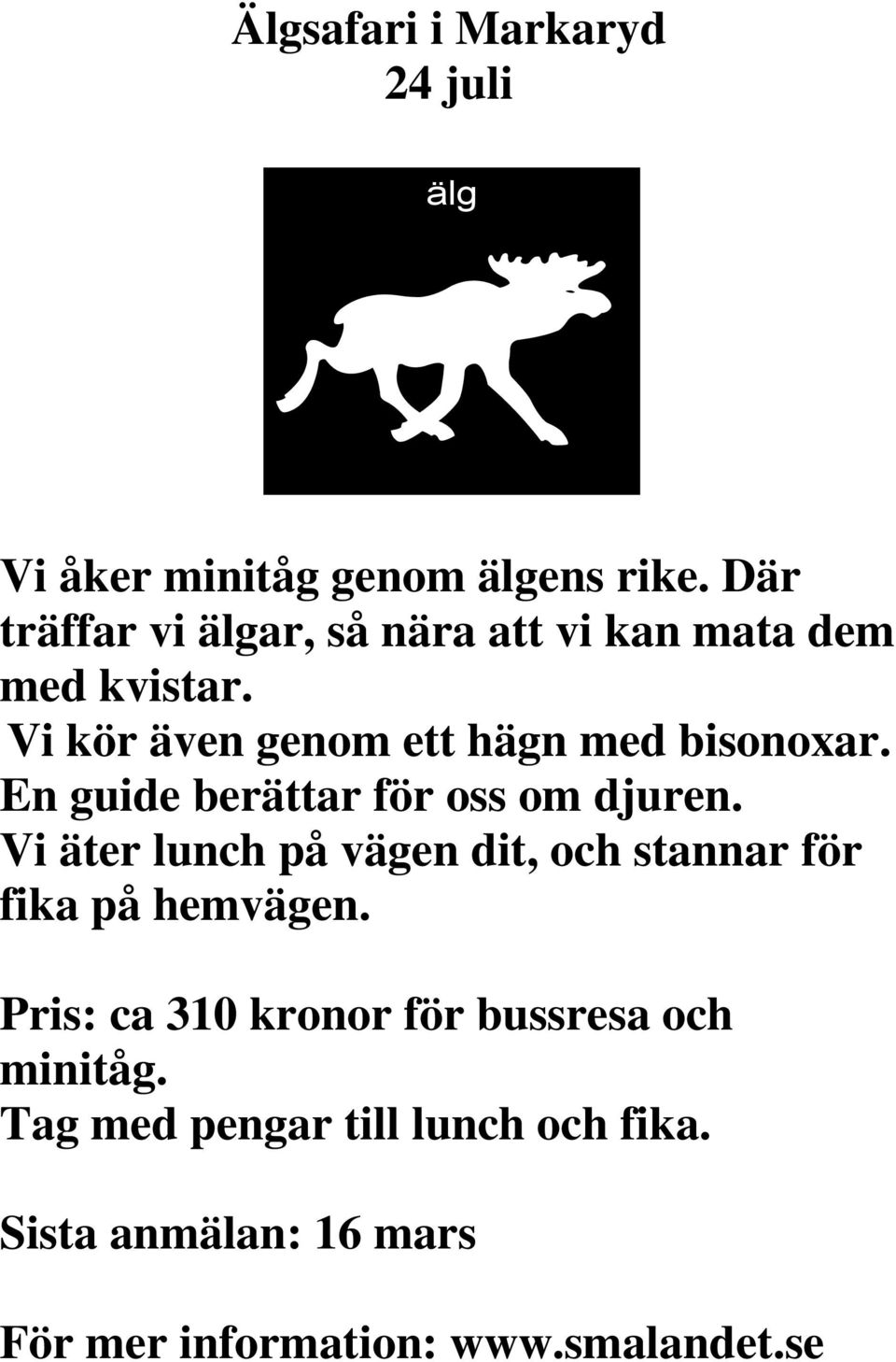 En guide berättar för oss om djuren. Vi äter lunch på vägen dit, och stannar för fika på hemvägen.
