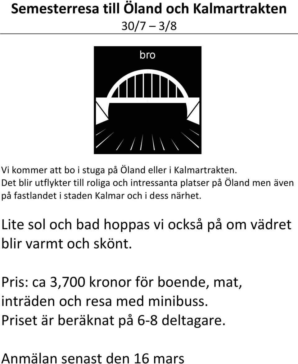 Det blir utflykter till roliga och intressanta platser på Öland men även på fastlandet i staden Kalmar och i