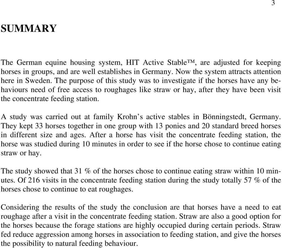 A study was carried out at family Krohn s active stables in Bönningstedt, Germany. They kept 33 horses together in one group with 13 ponies and 20 standard breed horses in different size and ages.