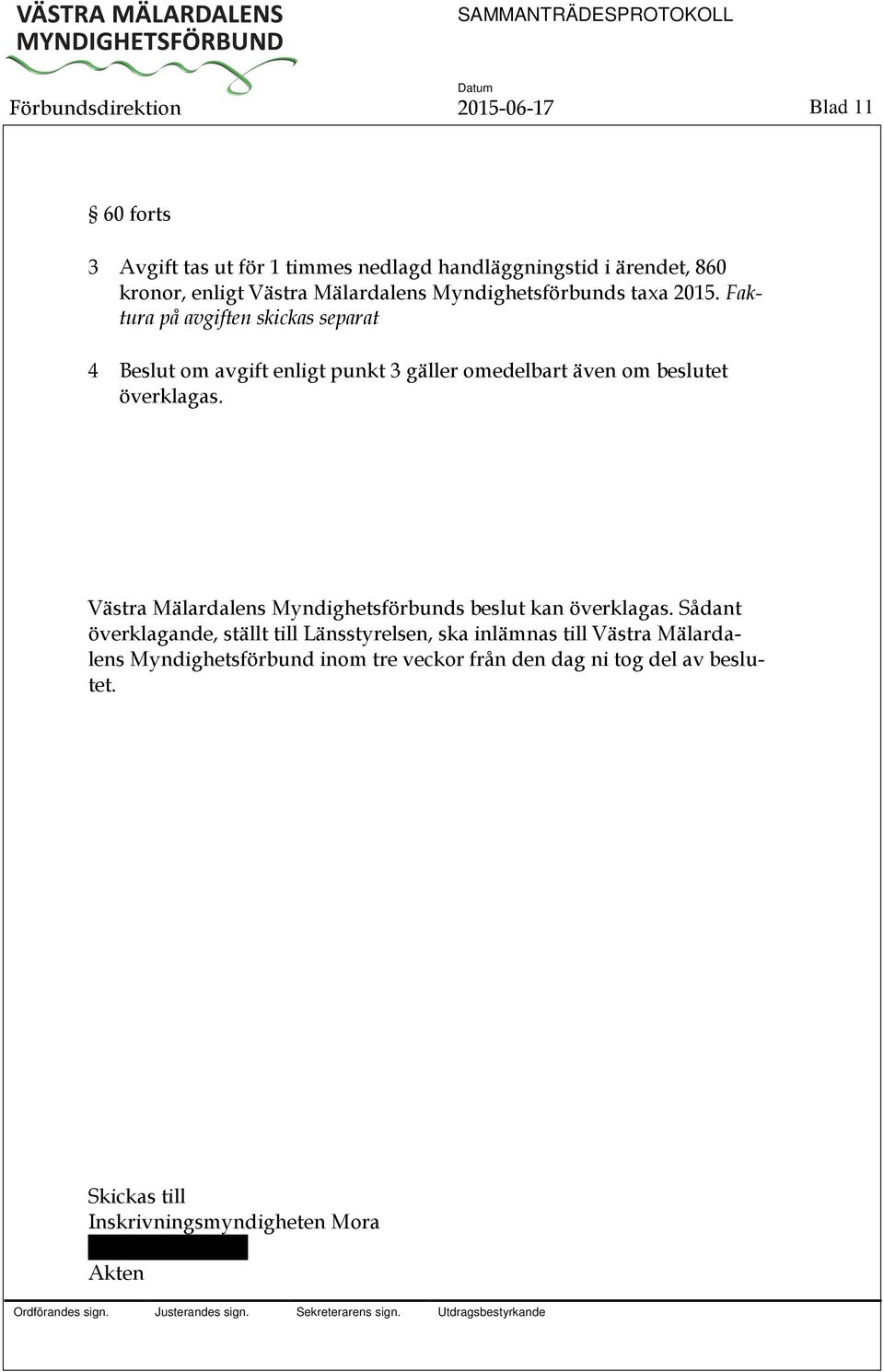 Faktura på avgiften skickas separat 4 om avgift enligt punkt 3 gäller omedelbart även om beslutet överklagas.