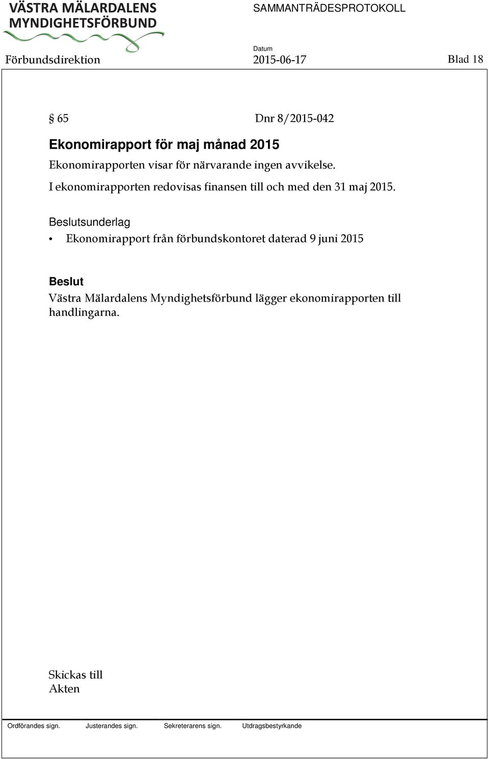 I ekonomirapporten redovisas finansen till och med den 31 maj 2015.