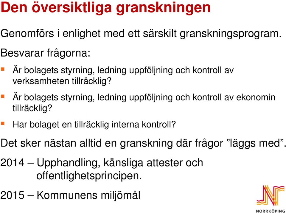 Är bolagets styrning, ledning uppföljning och kontroll av ekonomin tillräcklig?