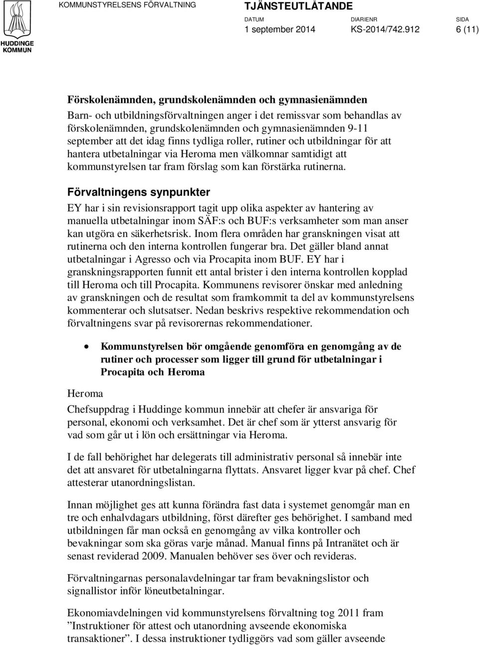 september att det idag finns tydliga roller, rutiner och utbildningar för att hantera utbetalningar via Heroma men välkomnar samtidigt att kommunstyrelsen tar fram förslag som kan förstärka rutinerna.