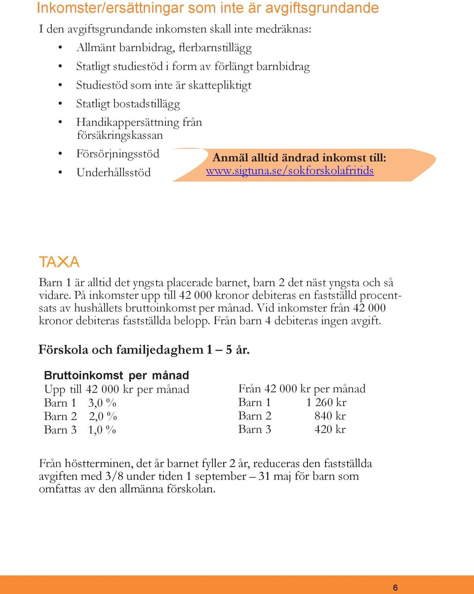 se/sokforskolafritids TAXA Barn 1 är alltid det yngsta placerade barnet, barn 2 det näst yngsta och så vidare.