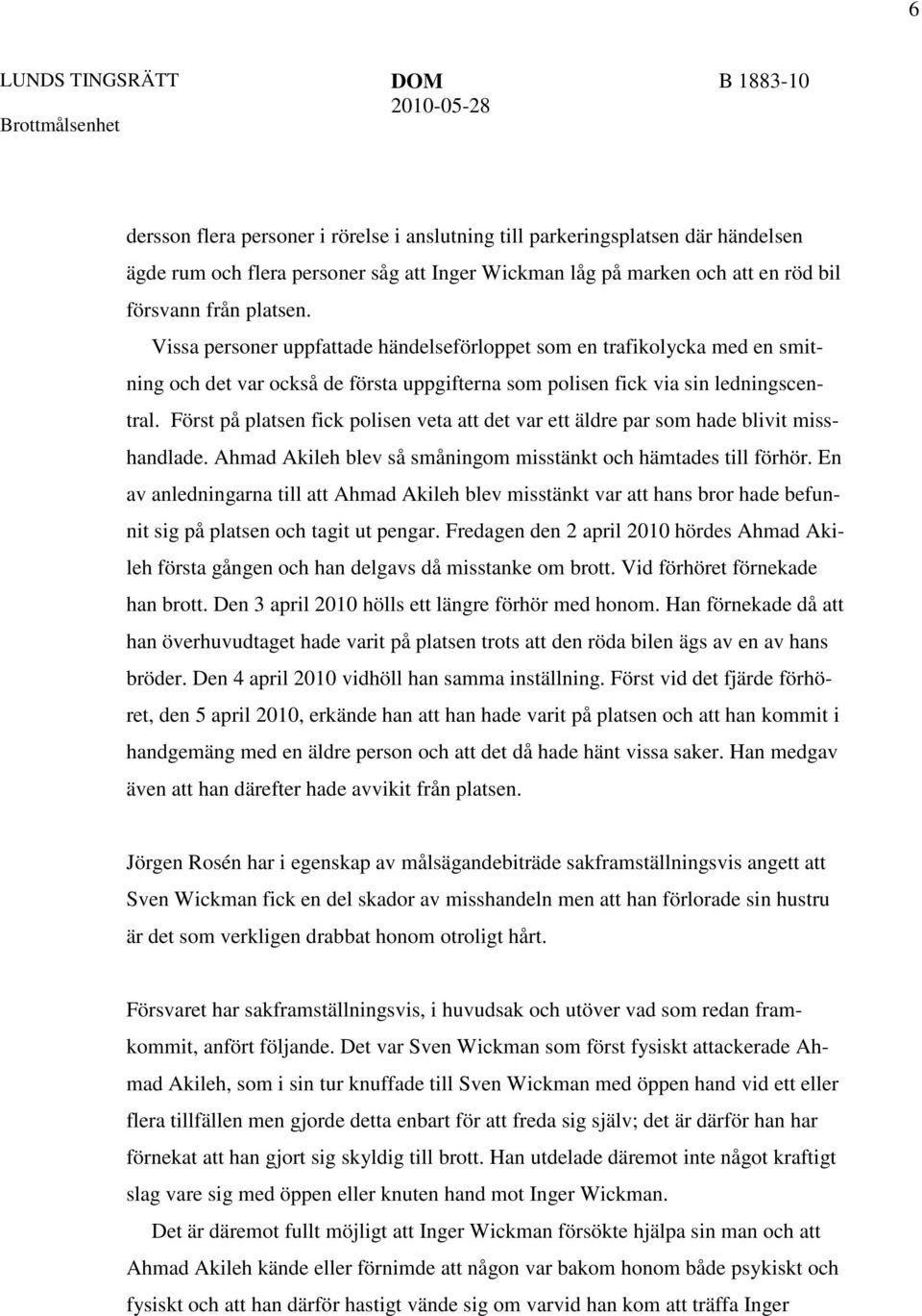 Först på platsen fick polisen veta att det var ett äldre par som hade blivit misshandlade. Ahmad Akileh blev så småningom misstänkt och hämtades till förhör.