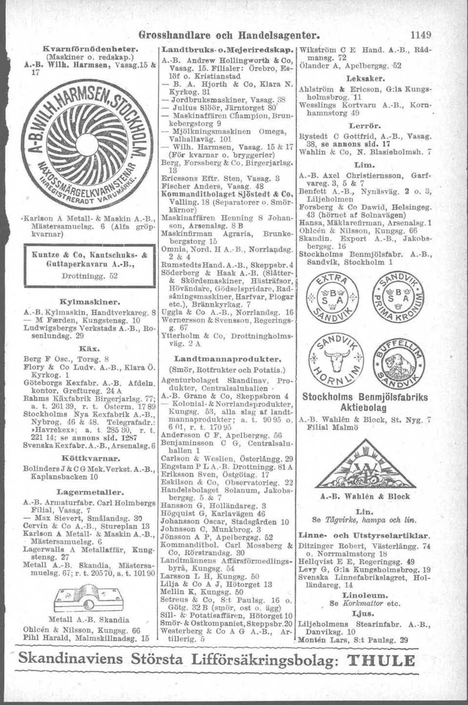 24 A Rahms Käxfabrik Birgerjarlsg. ; a. t. 26139, r. t. Österrn. 189 Stockholms Nya Kexfabrik A.-B., Nybrog. 46 & 48. Telegrafadr.:.Havrekex»; a. t. 28530, r. t. 221 14; se annons sid.