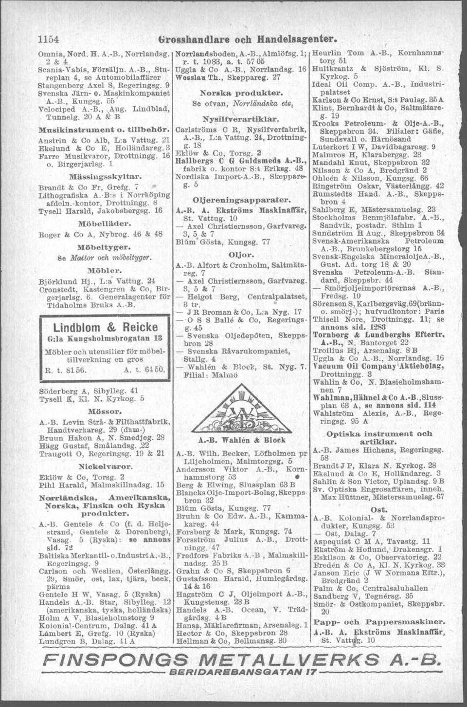 3 Farre Musikvaror, Drottningg. 16 o. Birgerjarlsg. 1 Mässingsskyltar. Brandt & Ca Fr, Grefg. Lithografiska A. B:s i Norrköping afdeln..kontor, Drottningg. Il Oljereningsapparater. 'I'ysel.