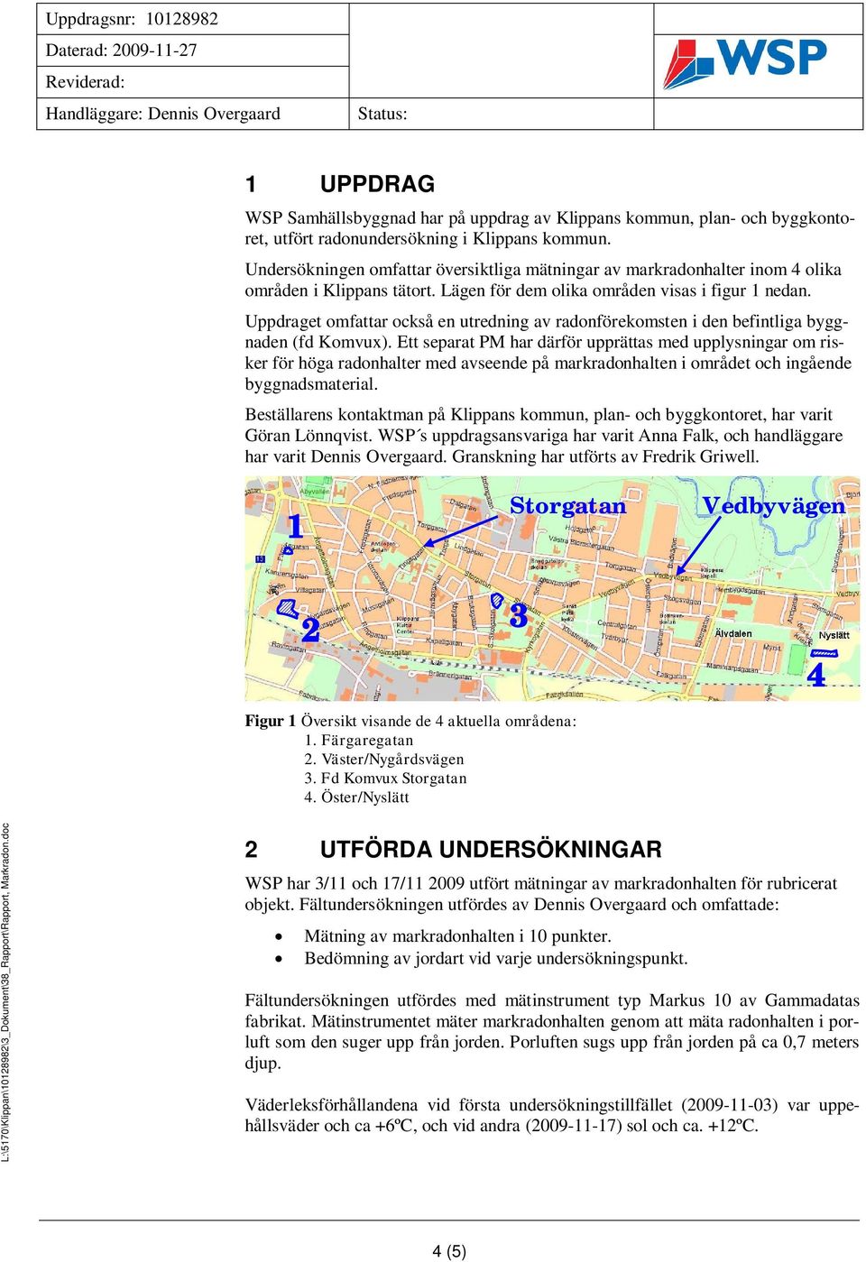 Uppdraget omfattar också en utredning av radonförekomsten i den befintliga byggnaden (fd Komvux).