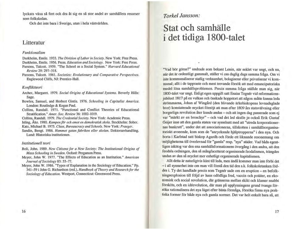 " Harvard Educational Review 29:297-318. Parsons, Talcott. 1961. Societies: Evolutiona1y and Comparative Perspectives. Englewood Cliffs, NJ: Prentice-Hall. Konfliktteori Archer, Margaret. 1979.