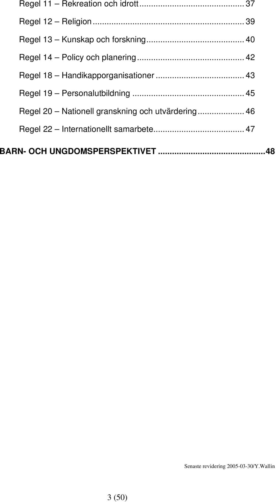 .. 43 Regel 19 Personalutbildning... 45 Regel 20 Nationell granskning och utvärdering.