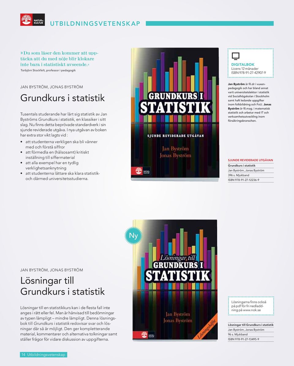 Byströms Grundkurs i statistik, en klassiker i sitt slag. Nu finns detta beprövade standardverk i sin sjunde reviderade utgåva.