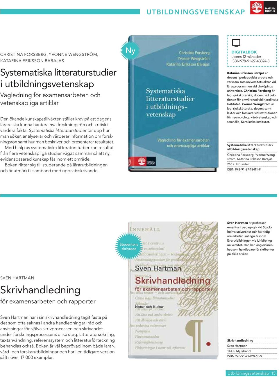 Systematiska litteraturstudier tar upp hur man söker, analyserar och värderar information om forskningsrön samt hur man beskriver och presenterar resultatet.