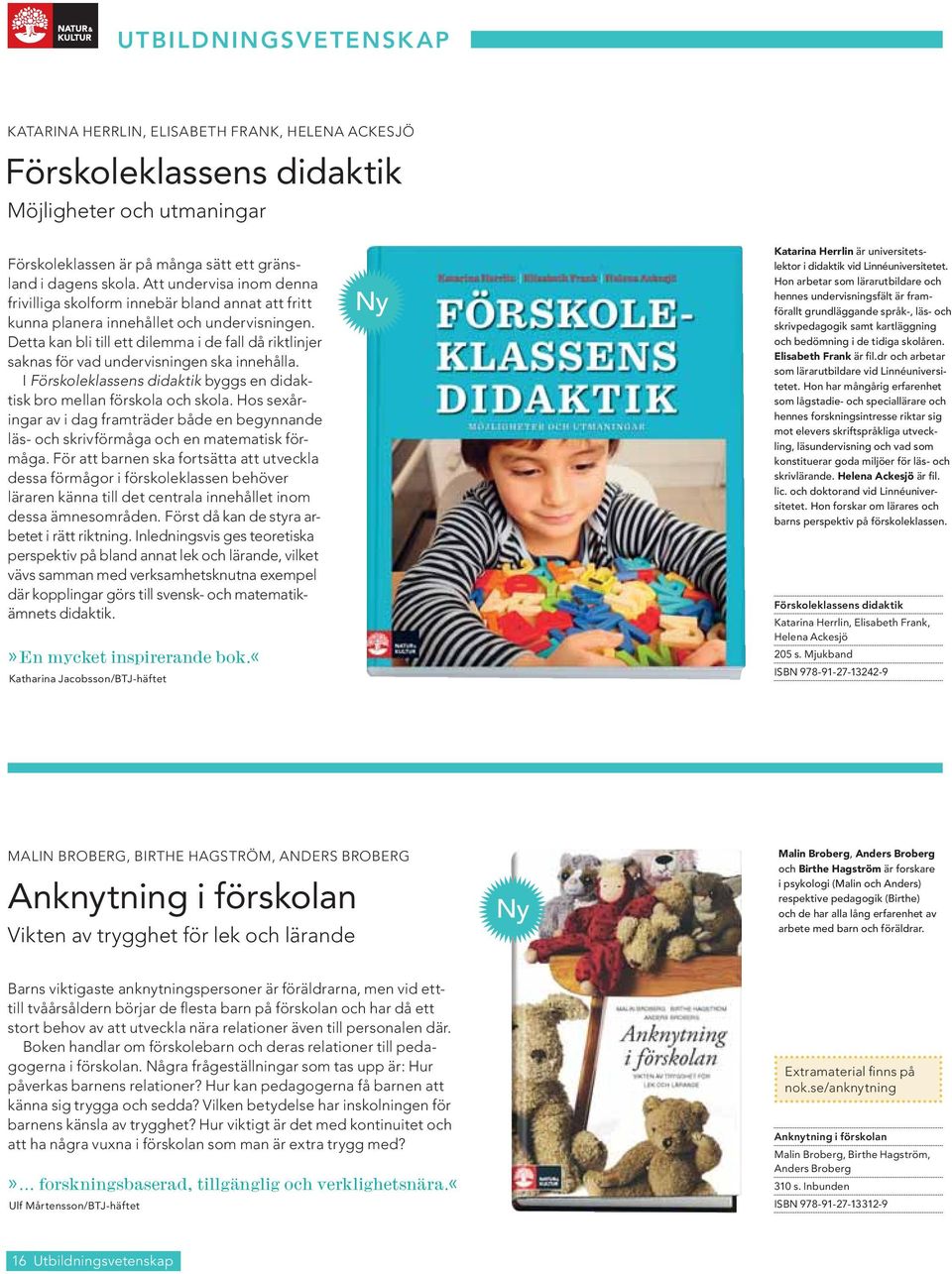 Detta kan bli till ett dilemma i de fall då riktlinjer saknas för vad undervisningen ska innehålla. I Förskoleklassens didaktik byggs en didaktisk bro mellan förskola och skola.