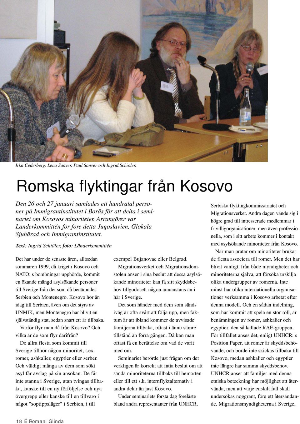 Arrangörer var Länderkommittén för före detta Jugoslavien, Glokala Sjuhärad och Immigrantinstitutet.