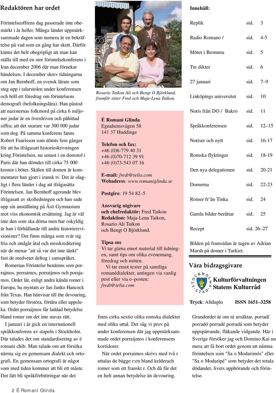 I december skrev tidningarna om Jan Bernhoff, en svensk lärare som steg upp i talarstolen under konferensen och höll ett föredrag om förintelsens demografi (befolkningslära).