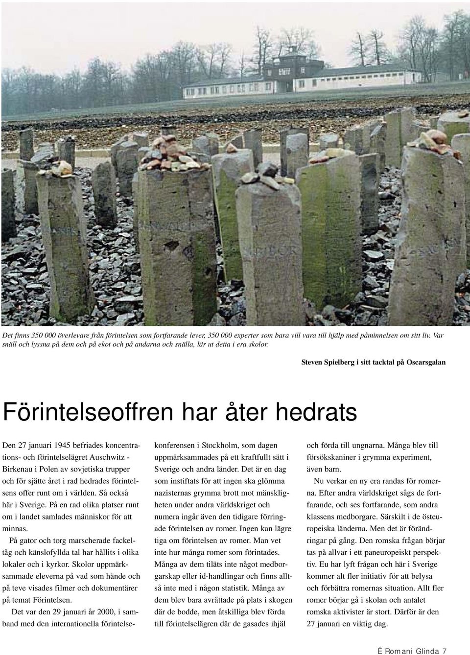 Steven Spielberg i sitt tacktal på Oscarsgalan Förintelseoffren har åter hedrats Den 27 januari 1945 befriades koncentrations- och förintelselägret Auschwitz - Birkenau i Polen av sovjetiska trupper