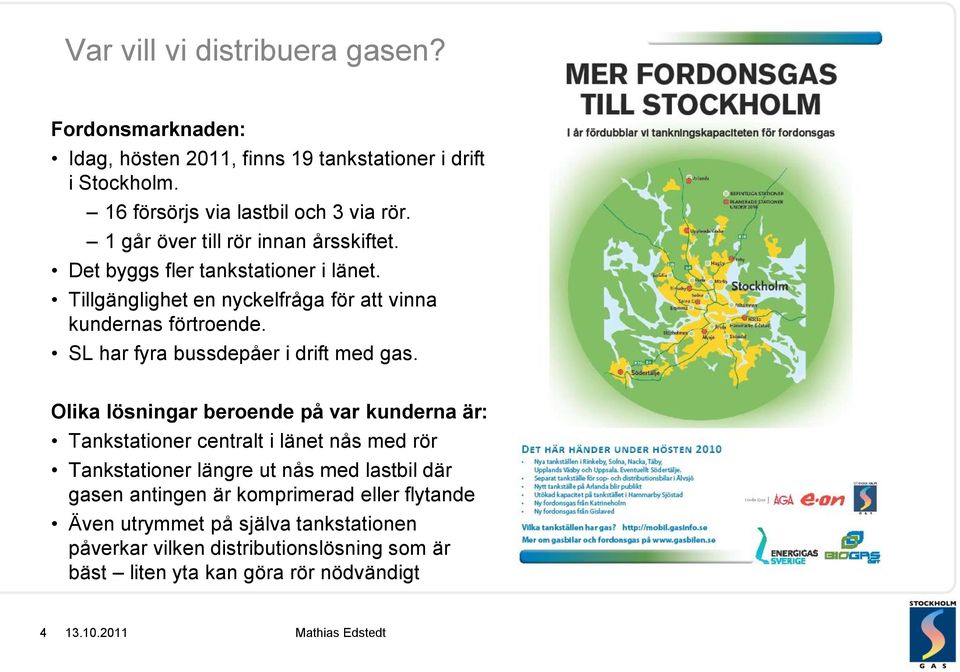 SL har fyra bussdepåer i drift med gas.