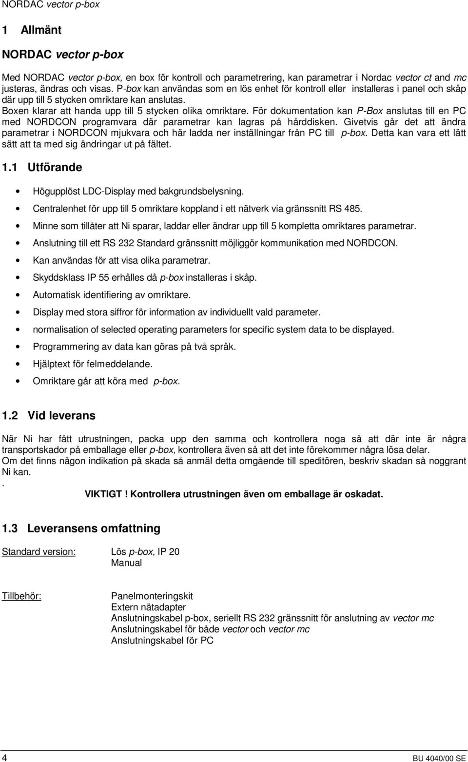 För dokumentation kan P-Box anslutas till en PC med NORDCON programvara där parametrar kan lagras på hårddisken.