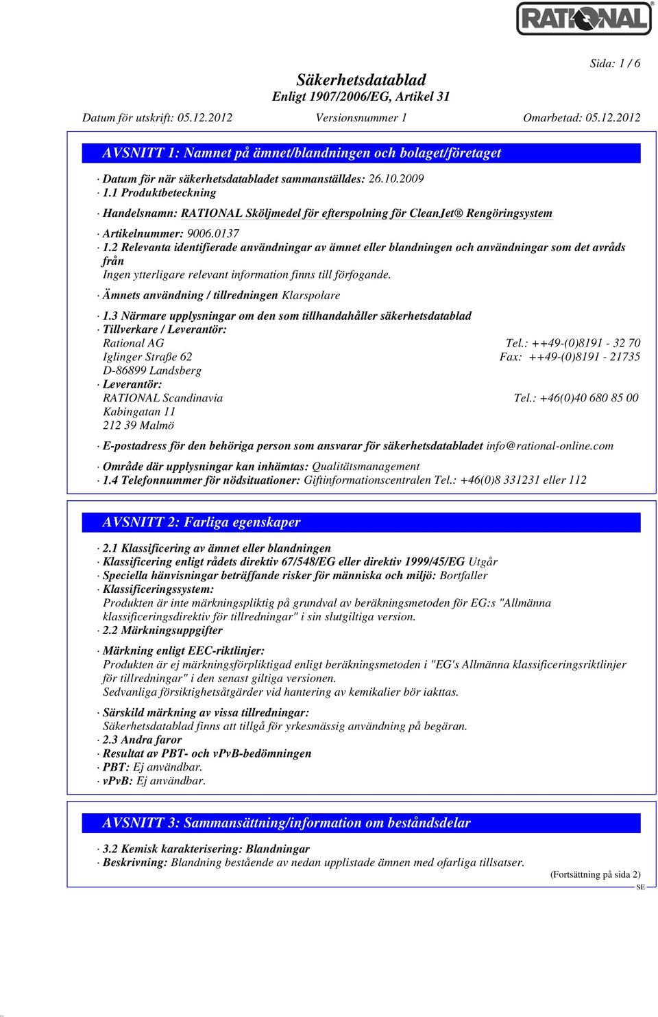 Ämnets användning / tillredningen Klarspolare 1.3 Närmare upplysningar om den som tillhandahåller säkerhetsdatablad Tillverkare / Leverantör: Rational AG Tel.