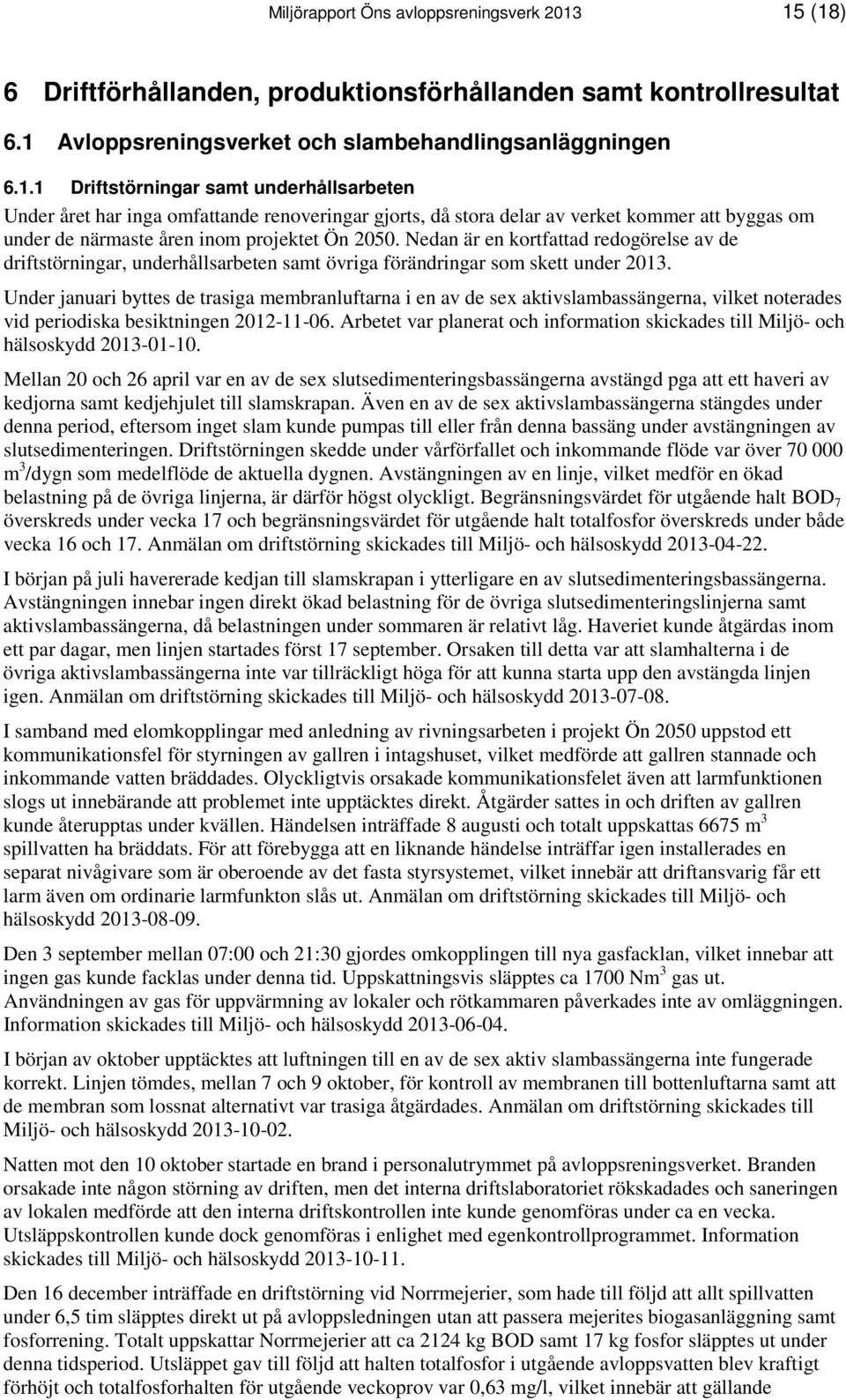 Nedan är en kortfattad redogörelse av de driftstörningar, underhållsarbeten samt övriga förändringar som skett under 2013.