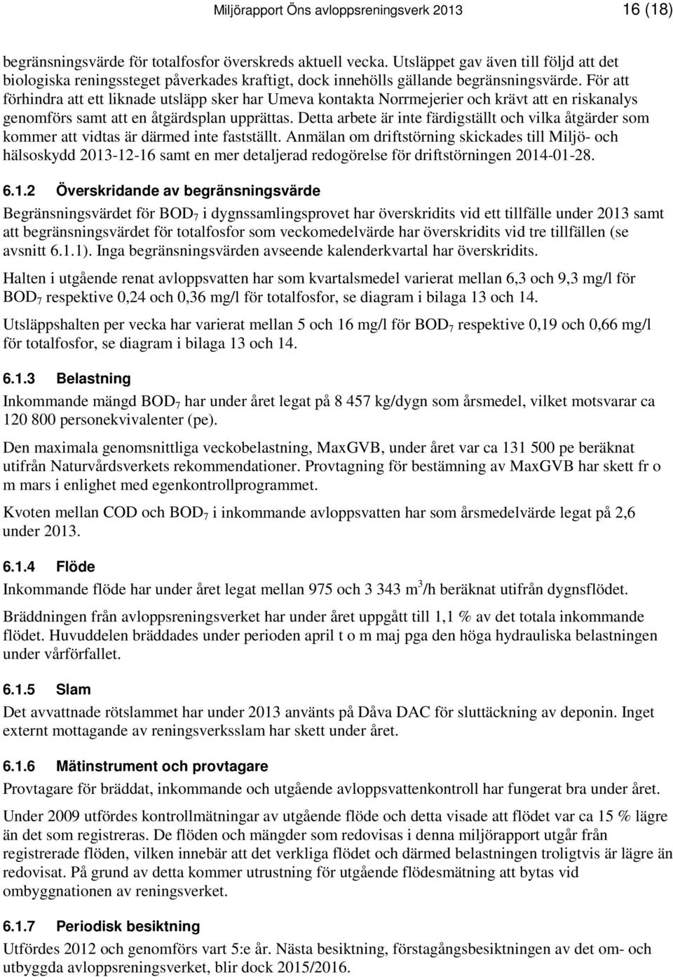 För att förhindra att ett liknade utsläpp sker har Umeva kontakta Norrmejerier och krävt att en riskanalys genomförs samt att en åtgärdsplan upprättas.